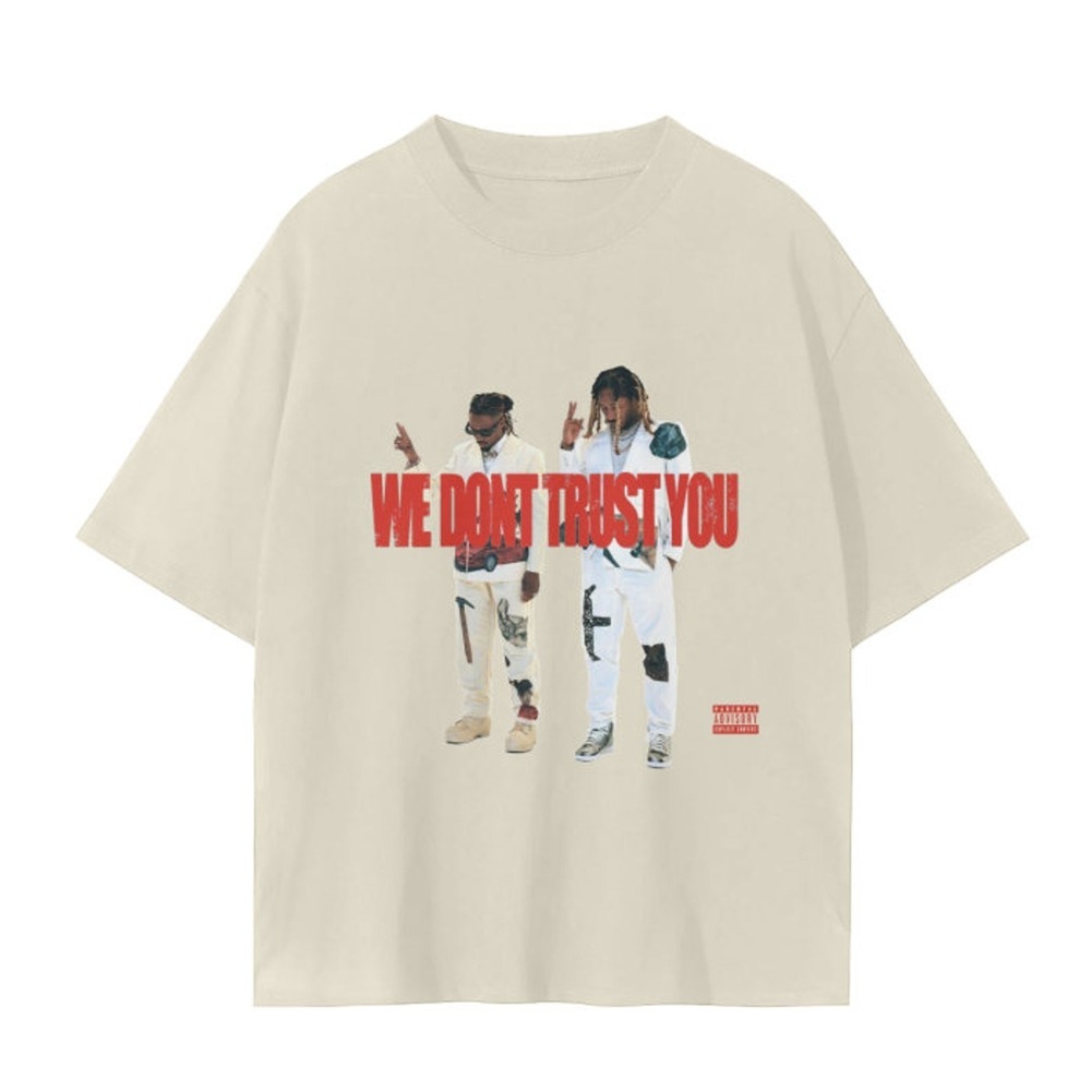 Metro Boomin We Dont Trust You T-Shirt Metro Boomin And Future T-Shirt
